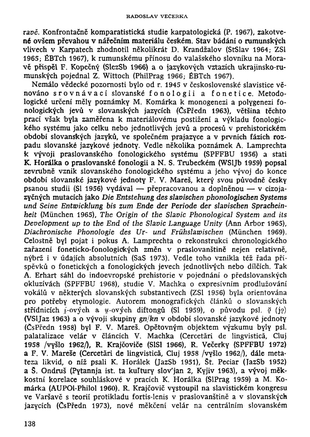 RADOSLAV VEČERKA ravě. Konfrontačně komparatistická studie karpatologická (P. 1967), zakotvené ovšem převahou v nářečním materiálu českém.
