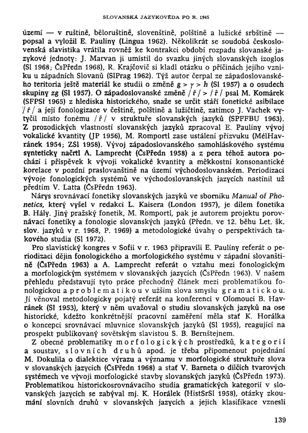 SLOVANSKÁ JAZYKOVĚDA PO H. 1945 území v ruštině, běloruštině, slovenštině, polštině a lužické srbštině popsal a vyložil E. Paulíny (Lingua 1962).