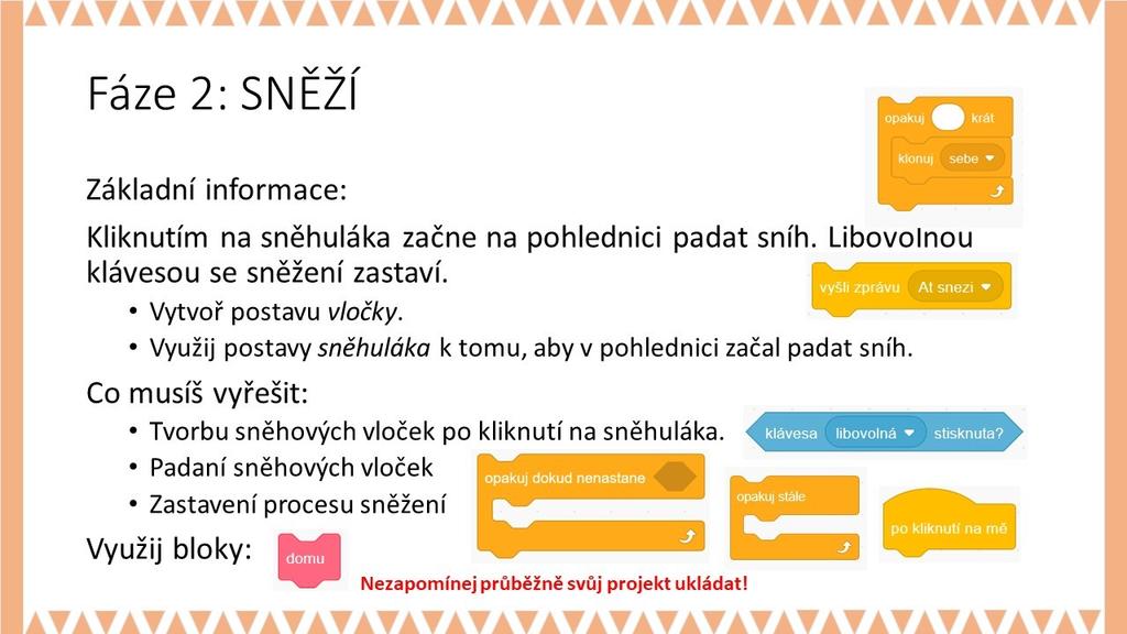 PRACOVNÍ LIST PRO ŽÁKA - 2. FÁZE METODICKÉ POZNÁMKY: Postavu vločky můžeme navrhnout jako bílý puntík nebo šesticípou hvězdičku. Vločky mohou mít různou velikost.