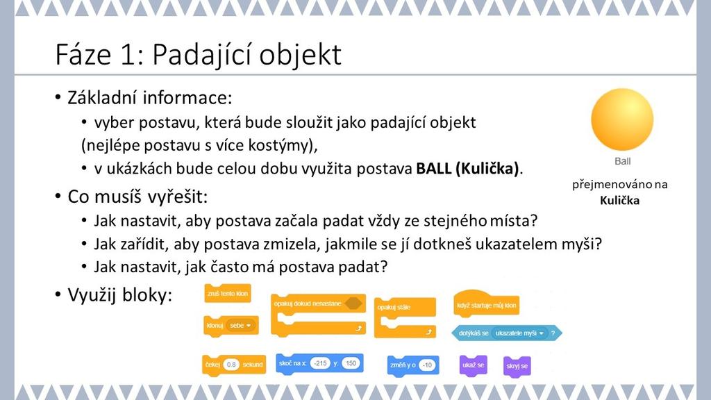 PRACOVNÍ LIST PRO ŽÁKA - 1. FÁZE METODICKÉ POZNÁMKY: V ukázkové hře se pracuje s postavou Kulička BALL. Tento objekt byl vybrán záměrně, protože má jednoduché barevné kostýmy.
