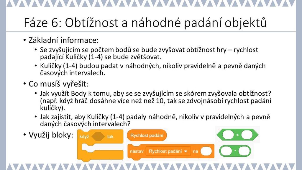 PRACOVNÍ LIST PRO ŽÁKA - 6. FÁZE METODICKÉ POZNÁMKY: Ve hře již padá více Kuliček (1-4), po kliknutí myší se přičítají body a objekty mizí.