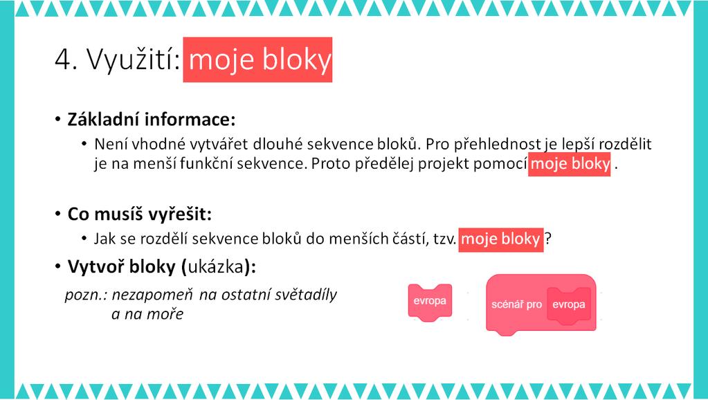 OTÁZKY A PODNĚTY PRO PRÁCI ŽÁKŮ: - Jakým způsobem pojmenuješ jednotlivé kostýmy, aby se ti dobře přiřazovaly k barvě na mapě? - Za jakých podmínek se má změnit kostým?