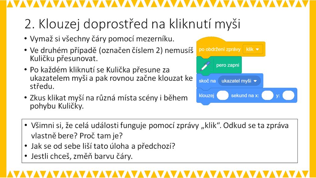 ZÁVĚR: Žáci by se měli vysledovat, jak blok klouzej funguje. Následně bude využit v kombinaci s dalšími bloky.