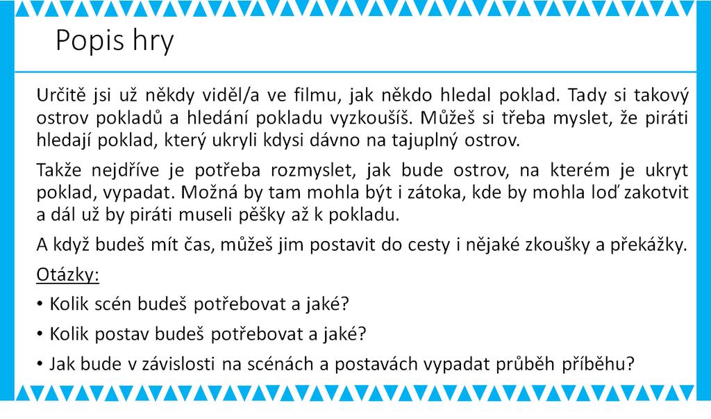 - využít podmínky a nekonečného cyklu, - graficky doplnit hru vlastními kresbami, či importem obrázků.