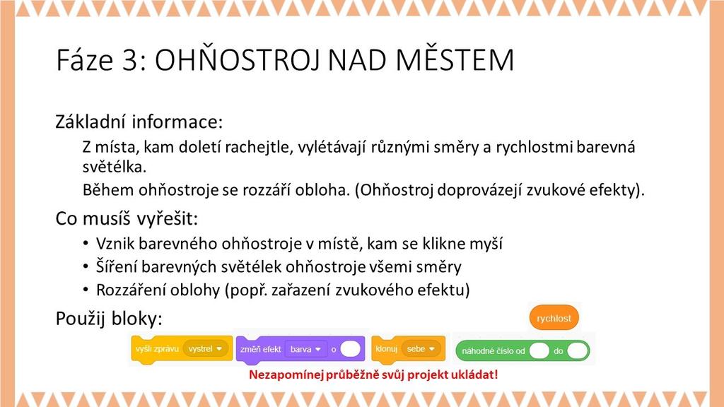 MOŽNÉ POTÍŽE: - Žák nebude umět nastavit rachejtli o potřebné velikosti: Nechte žáky zkoumat, pomocí kterých bloků mohou nastavovat velikost postav.