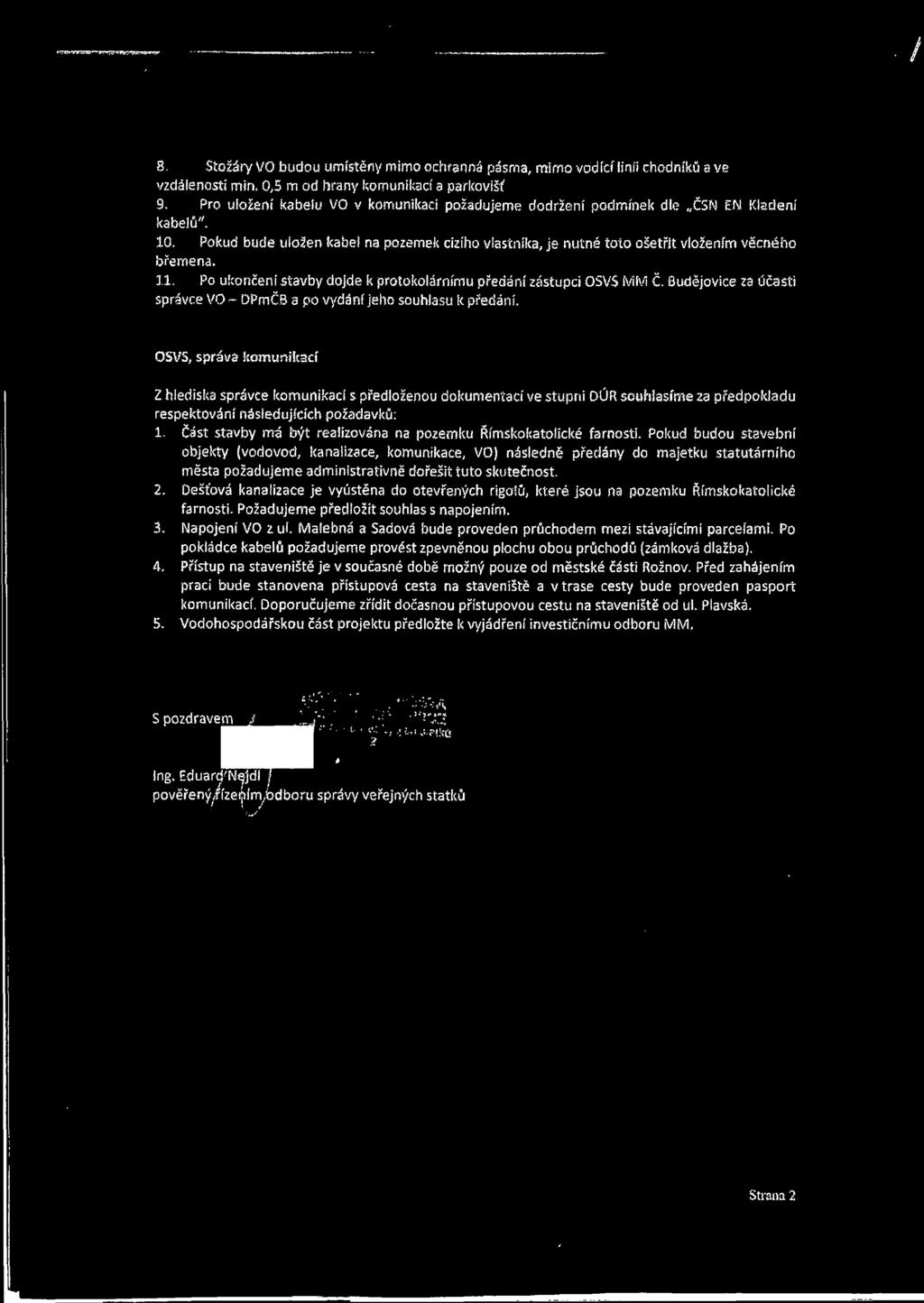 Po ukončení stavby dojde k protokolárnímu předání zástupci OSV5 MM Č. Budějovice za účasti správce VO - DPmČB a po vydání jeho souhlasu k předání.