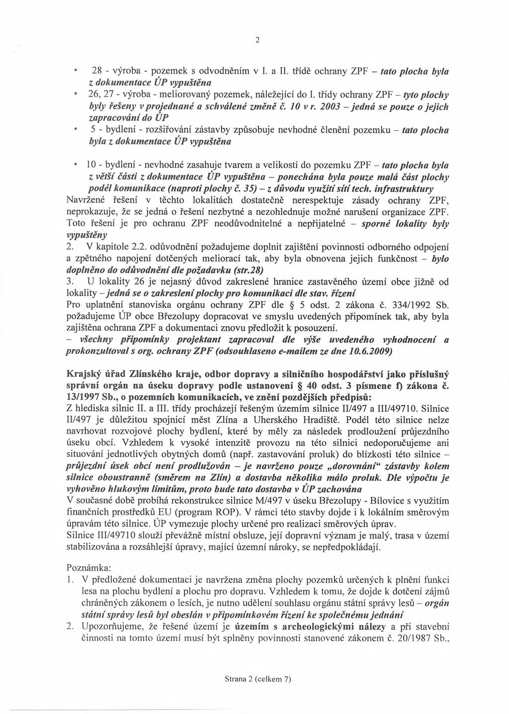 28 - výroba - pozemek s odvodněním v I. a II. třídě ochrany ZPF - tato plocha byla z dokumentace ÚP vypuštěna 26, 27 - výroba - meliorovaný pozemek, náležející do 1.