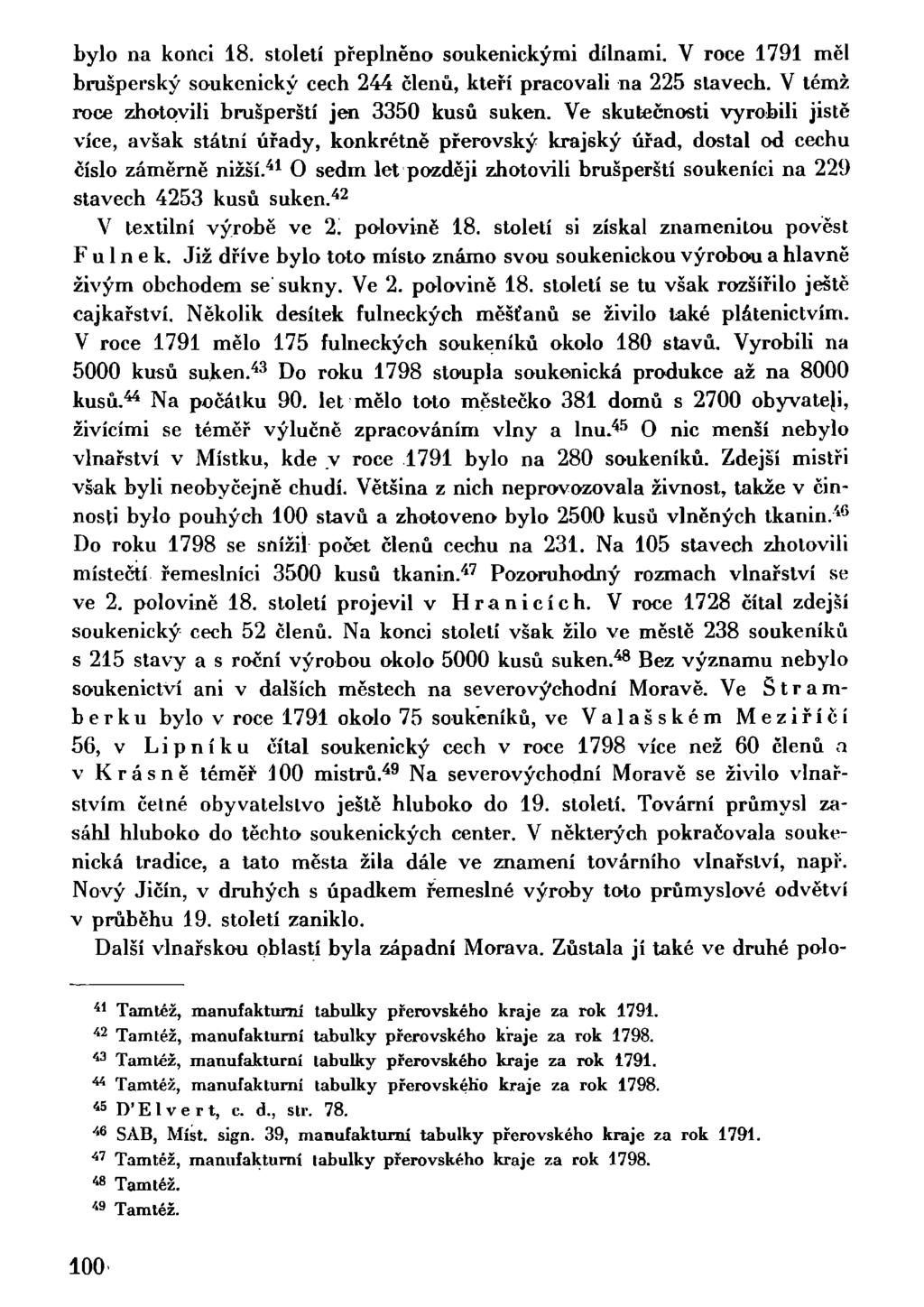 bylo na konci 18. století přeplněno soukenickými dílnami. V roce 1791 měl brušperský soukenický cech 244 členů, kteří pracovali na 225 stavech. V témž roce zhotovili brušperští jen 3350 kusů suken.