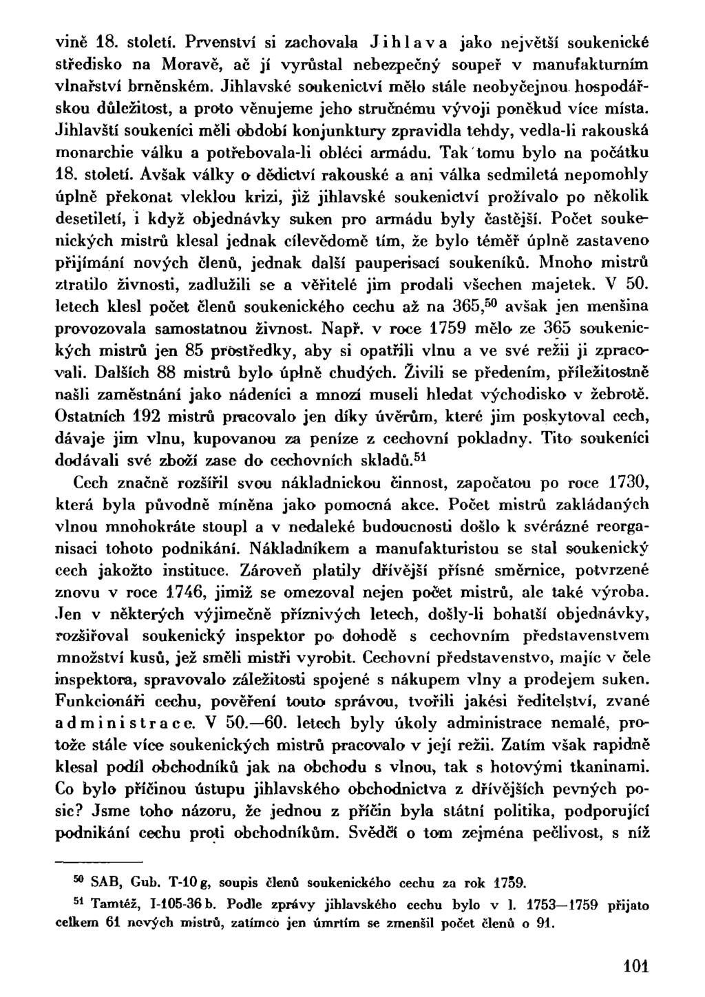 vině 18. století. Prvenství si zachovala Jihlava jako největší soukenické středisko na Moravě, ač jí vyrůstal nebezpečný soupeř v manufakturním vinařství brněnském.