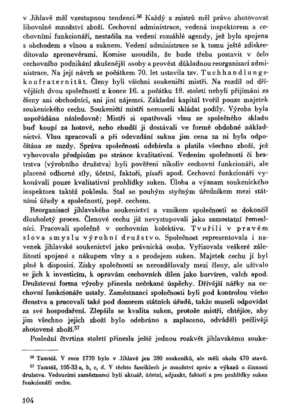 v Jihlavě měl vzestupnou tendenci. 56 Každý z mistrů měl právo zhotovovat libovolné množství zboží.