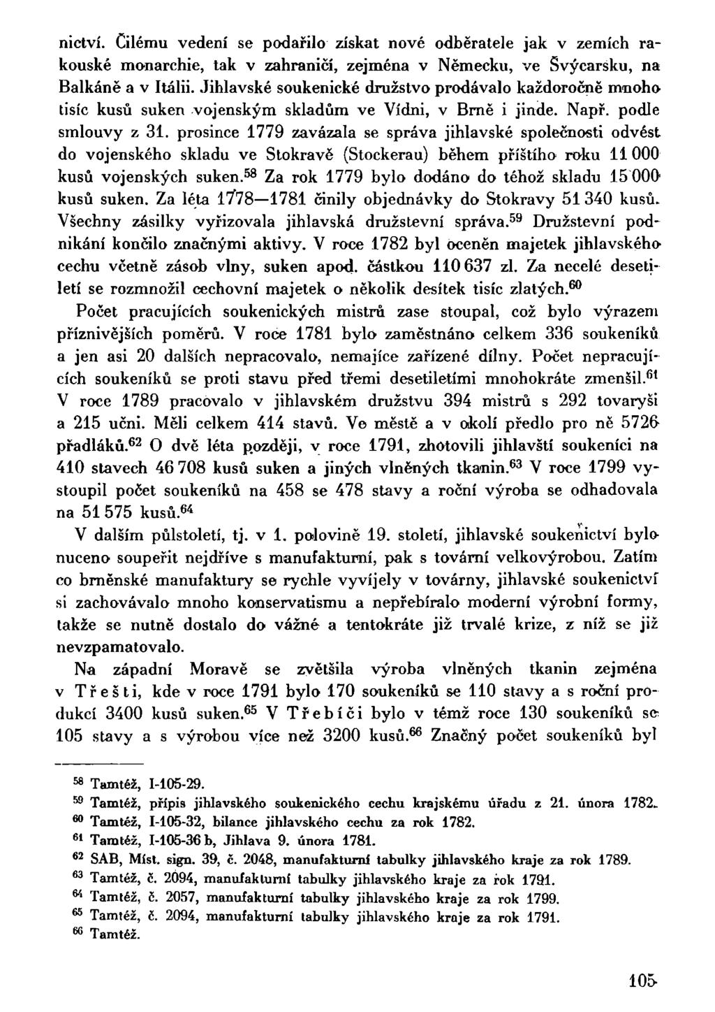 nictví. Čilému vedení se podařilo získat nové odběratele jak v zemích rakouské monarchie, tak v zahraničí, zejména v Německu, ve Švýcarsku, na Balkáně a v Itálii.