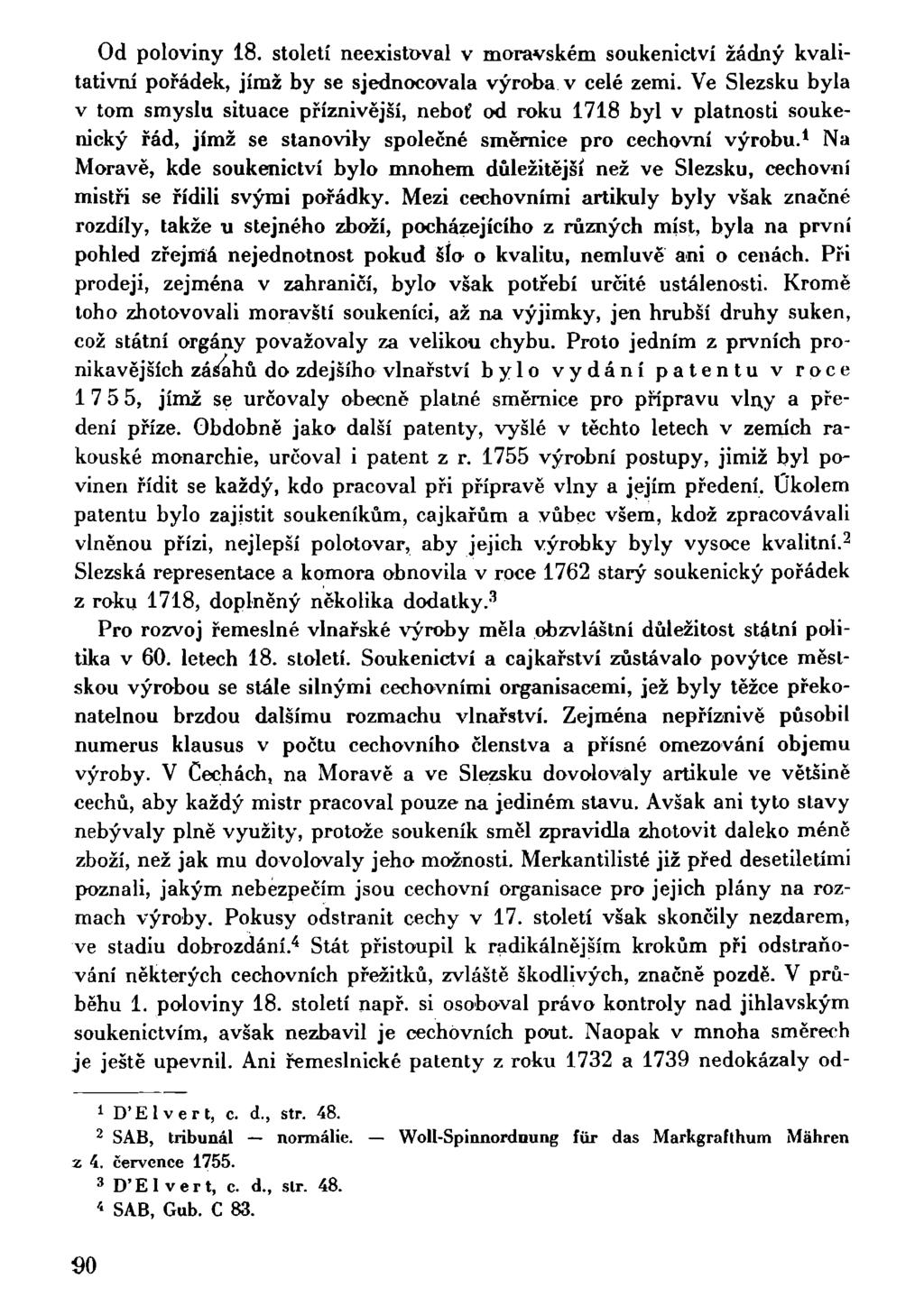 Od poloviny 18. století neexistoval v moravském soukenictví žádný kvalitativní pořádek, jímž by se sjednocovala výroba v celé zemi.