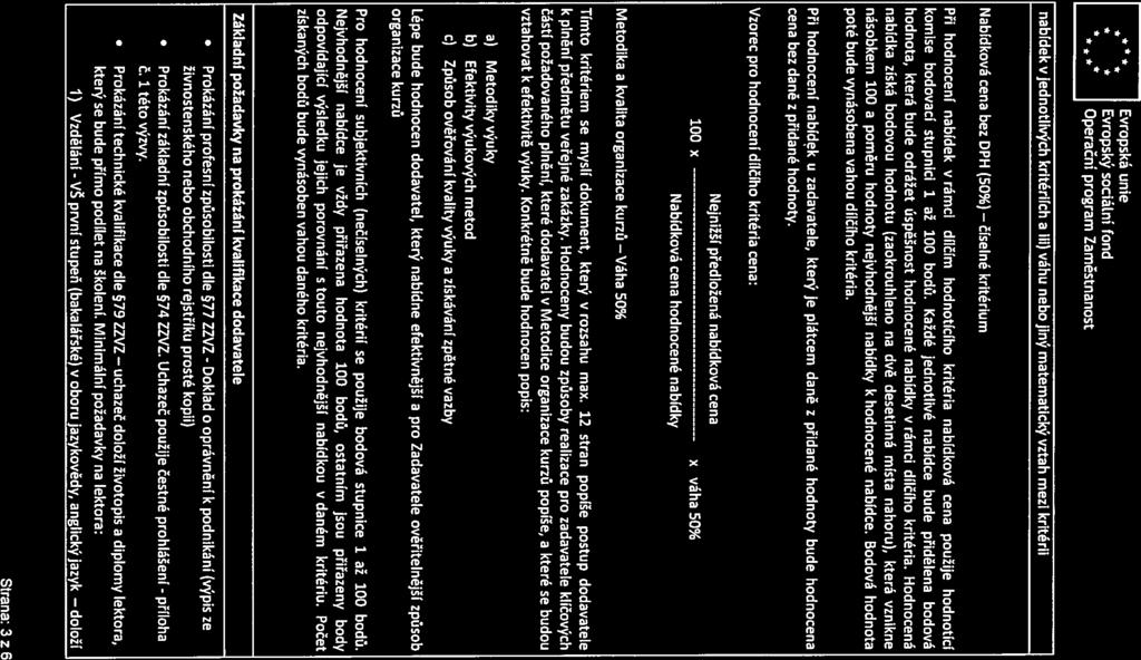 ** * ** Evropská unie * * Evropský sociální fond ** ** * Operačni program Zaměstnanost nabídek vjednotlivých kritériích a Hl) váhu nebo jiný matematický vztah mezi kritérii Nabídková cena bez DPH