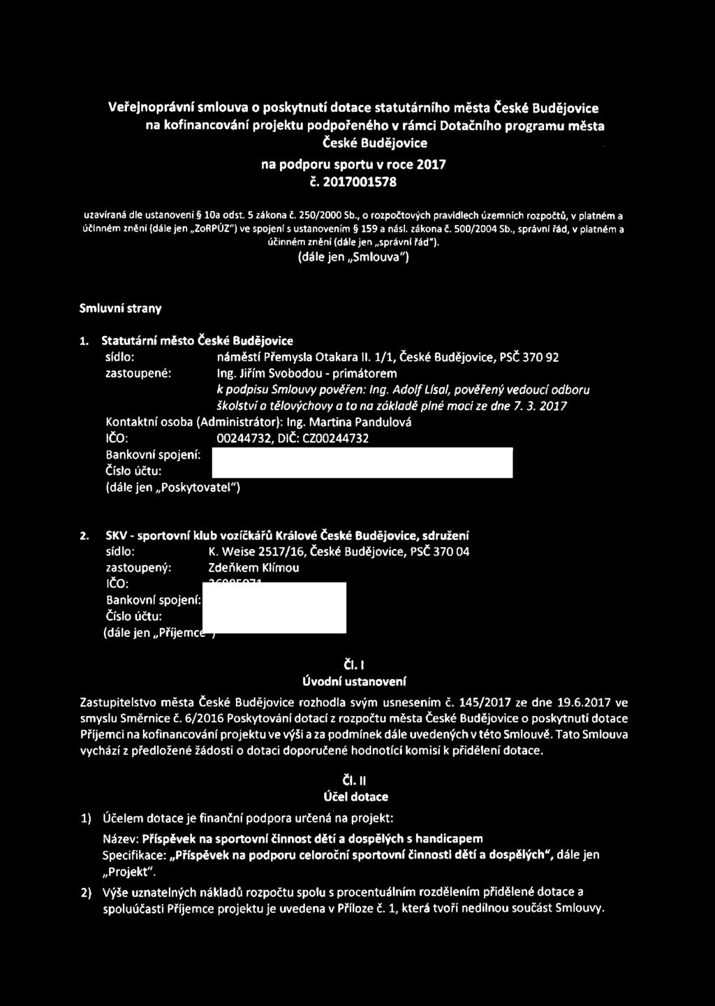 zákona č. 500/2004 Sb., správní řád, v platném a účinném znění (dále jen správní řád"). (dále jen Smlouva") Smluvní strany 1. Statutární město české Budějovice sídlo: náměstí Přemysla Otakara II.