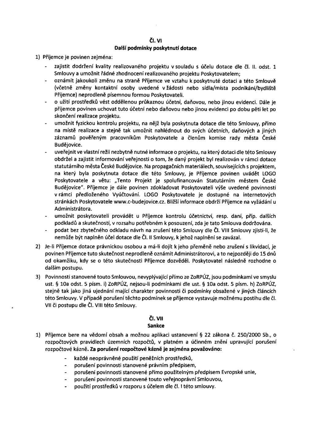 ČI.VI Další podmínky poskytnutí dotace 1) Příjemce je povinen zejména: zajistit dodržení kvality realizovaného projektu v souladu s účelu dotace dle čl. II. odst.