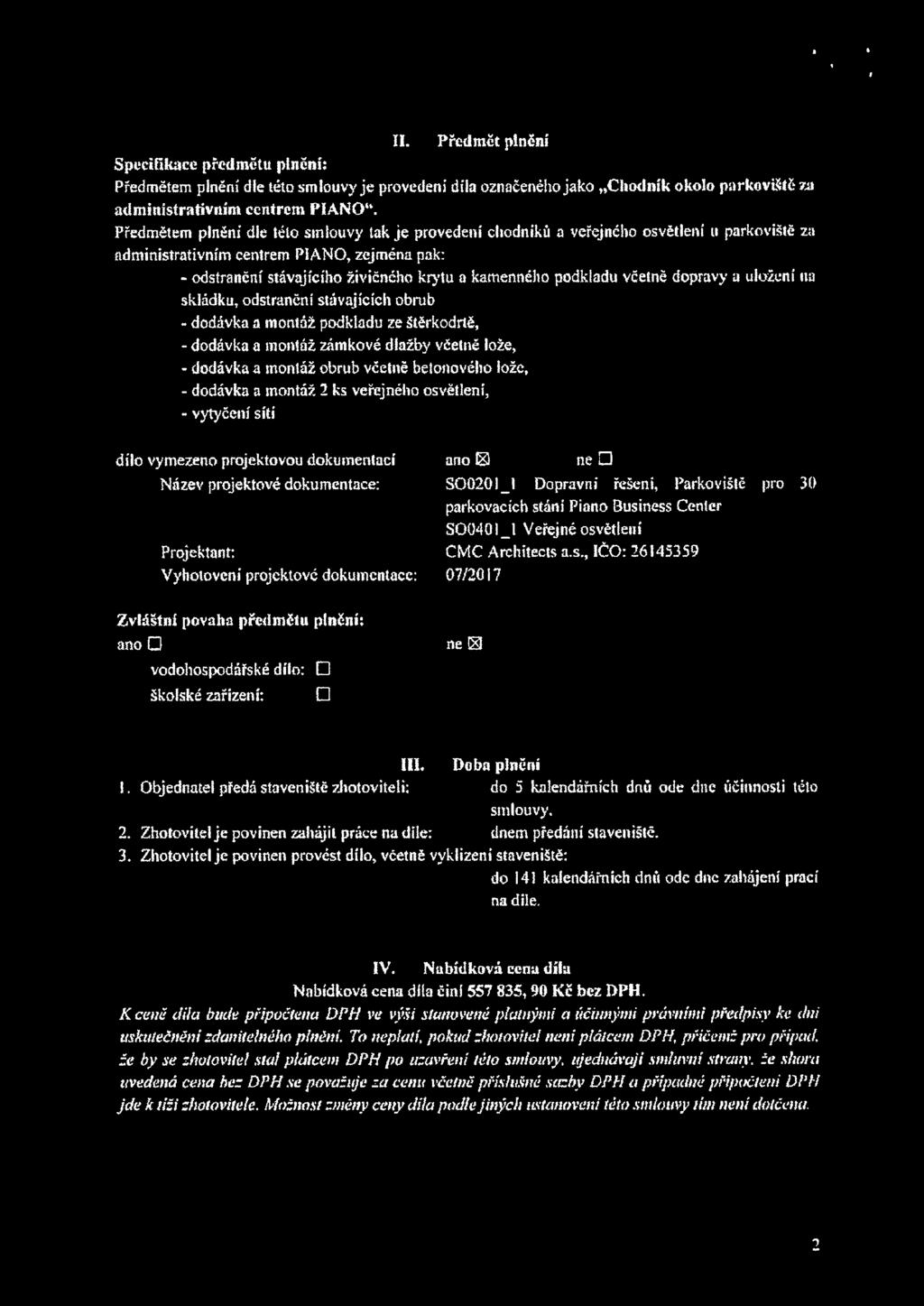 a uložení na skládku, odstranění stávajících obrub - dodávka a montáž podkladu ze Štěrkodrtě, - dodávka a montáž zámkové dlažby včetně lože, - dodávka a montáž obrub včetně betonového lože, - dodávka