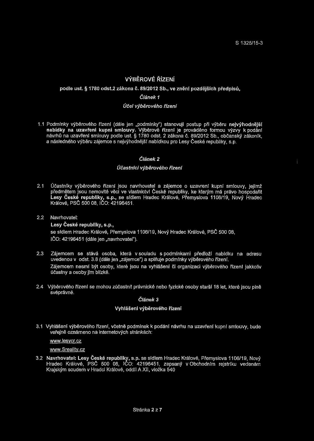 Výběrové řízení je prováděno formou výzvy k podání návrhů na uzavření smlouvy podle úst. 1780 odst. 2 zákona č. 89/2012 Sb.