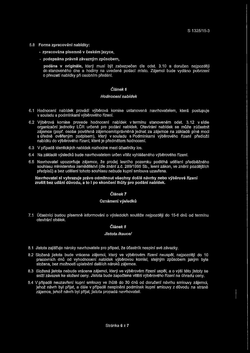1 Hodnocení nabídek provádí výběrová komise ustanovená navrhovatelem, která postupuje v souladu s podmínkami výběrového řízení. 6.