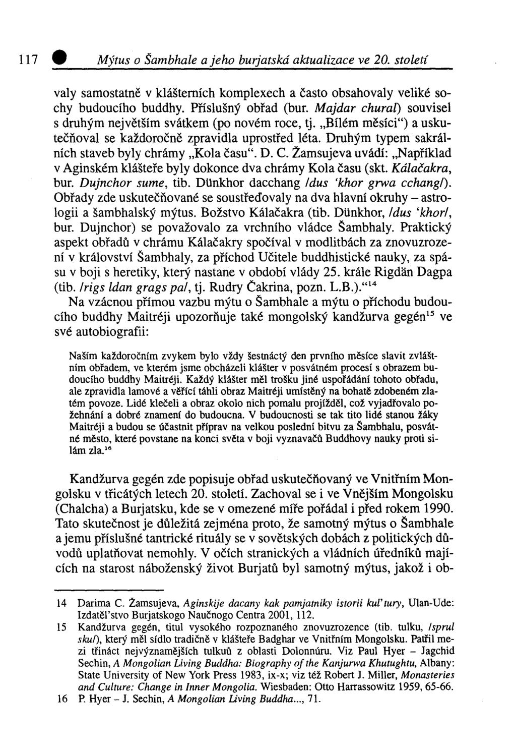 Mýtus o Šambhale a jeho burjatská aktualizace ve 20. století valy samostatně v klášterních komplexech a často obsahovaly veliké sochy budoucího buddhy. Příslušný obřad (buř.