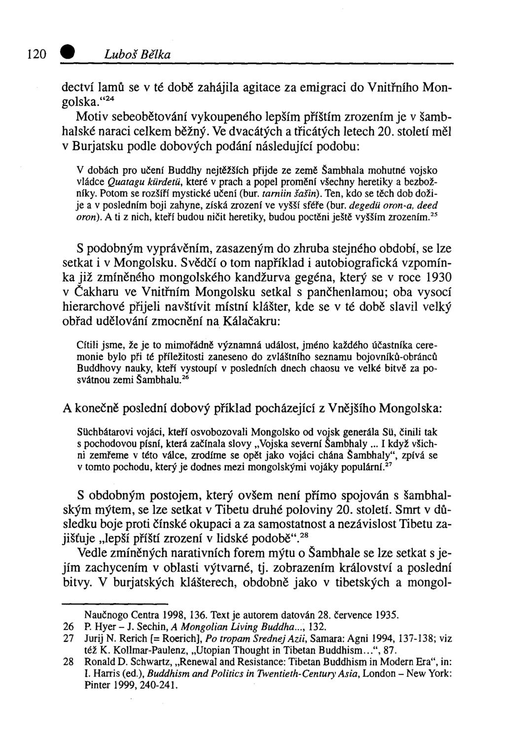 Luboš Bělka dectví lamů se v té době zahájila agitace za emigraci do Vnitřního Mongolská." 24 Motiv sebeobětování vykoupeného lepším příštím zrozením je v šambhalské naraci celkem běžný.
