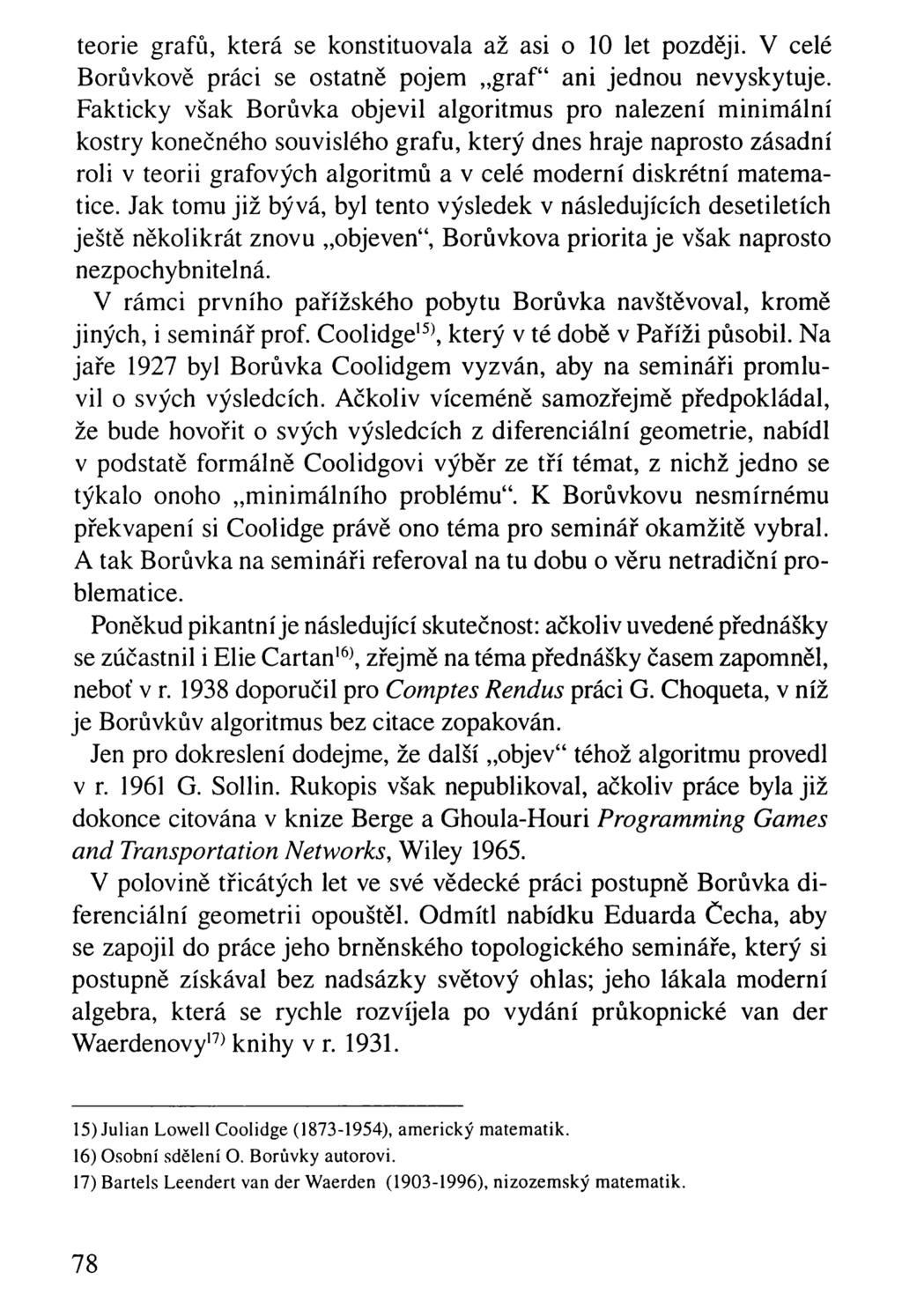 teorie grafů, která se konstituovala až asi o 10 let později. V celé Borůvkově práci se ostatně pojem graf 4 ani jednou nevyskytuje.
