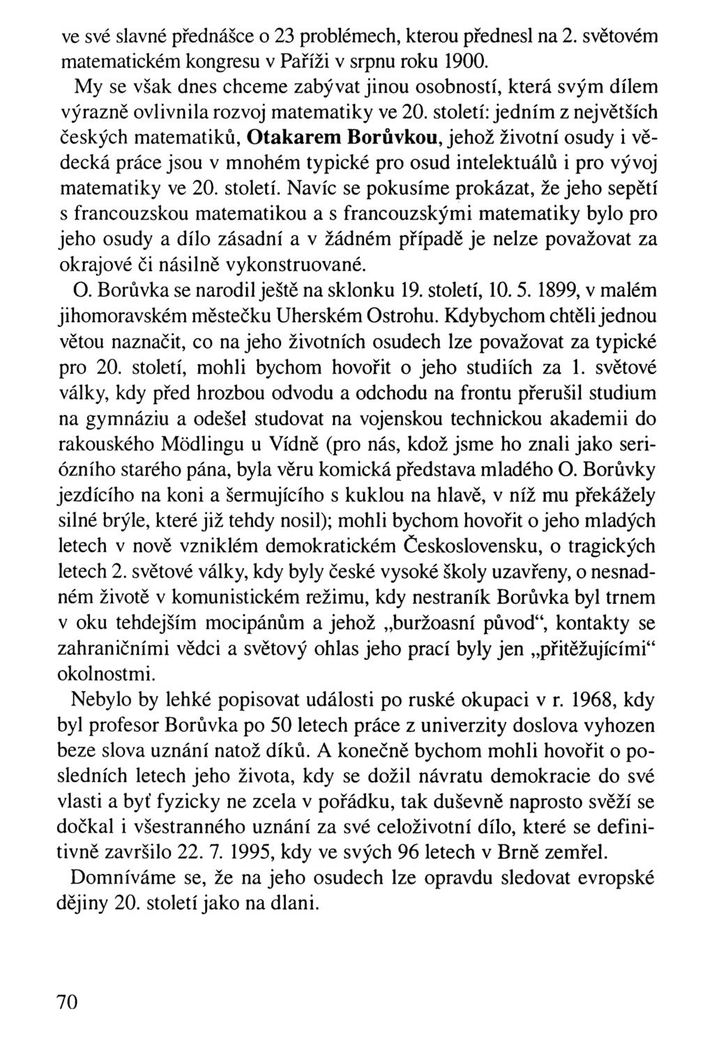 ve své slavné přednášce o 23 problémech, kterou přednesl na 2. světovém matematickém kongresu v Paříži v srpnu roku 1900.