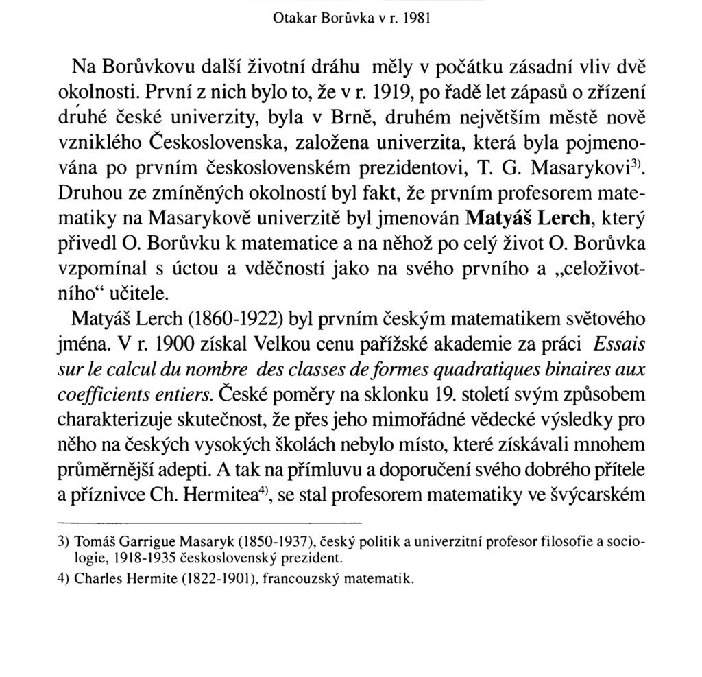 Otakar Borůvka v r. 1981 Na Borůvkovu další životní dráhu měly v počátku zásadní vliv dvě okolnosti. První z nich bylo to, že v r.