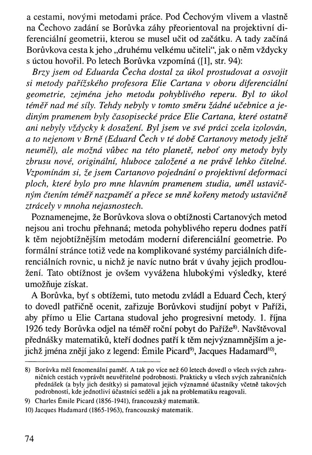 a cestami, novými metodami práce. Pod Čechovým vlivem a vlastně na Čechovo zadání se Borůvka záhy přeorientoval na projektivní diferenciální geometrii, kterou se musel učit od začátku.