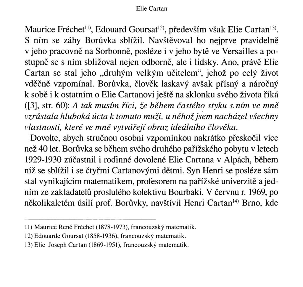 Elie Cartan Maurice Fréchet n), Edouard Goursat 12), především však Elie Cartan 13). S ním se záhy Borůvka sblížil.