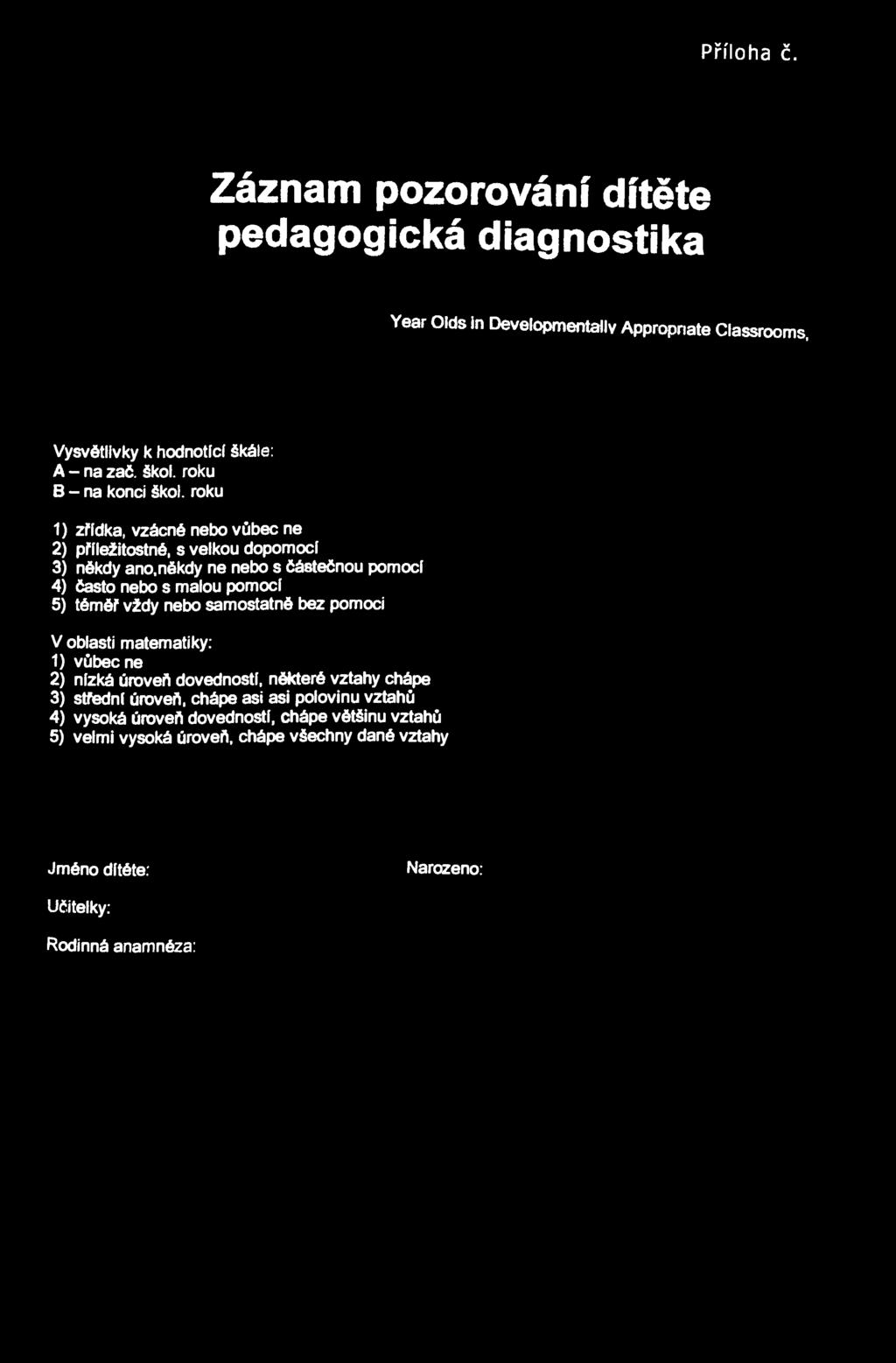 Příloha č. 10a Záznam pozorování dítěte pedagogická diagnostika Ye8 ' WS ^ Appr^ate Clasarocm, Vysvětlivky k hodnotíc! škále: A - na zač. škol. roku B - na konci škol.