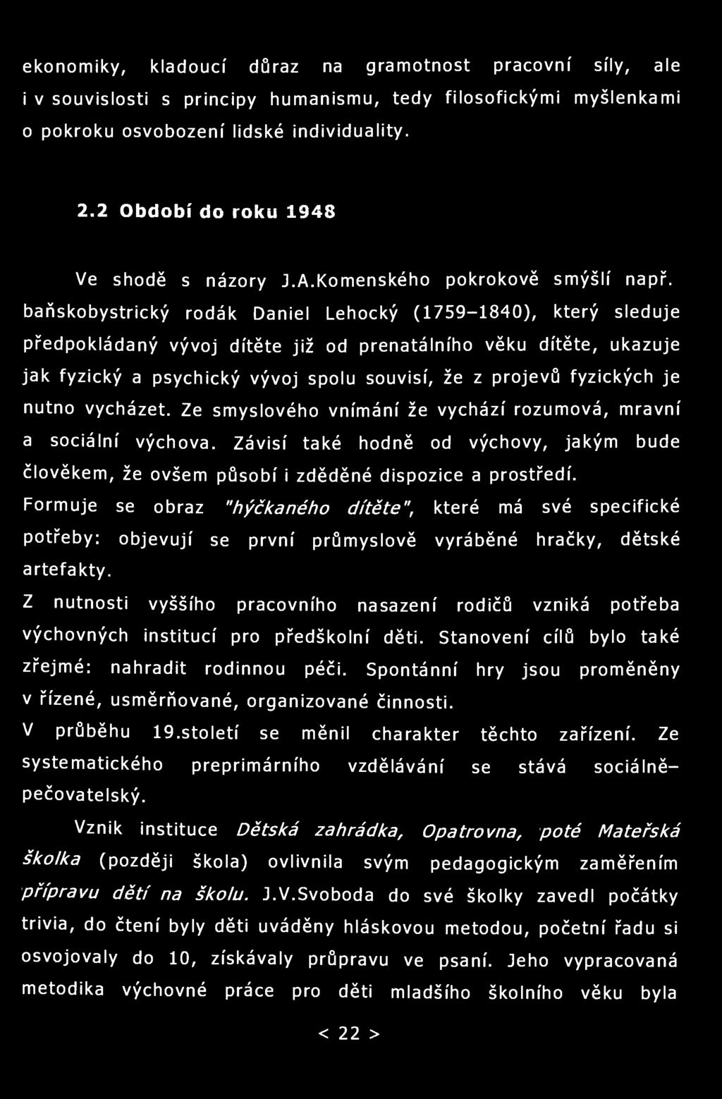 ekonomiky, kladoucí důraz na gramotnost pracovní síly, ale i v souvislosti s principy humanismu, tedy filosofickými myšlenkami o pokroku osvobození lidské individuality. 2.