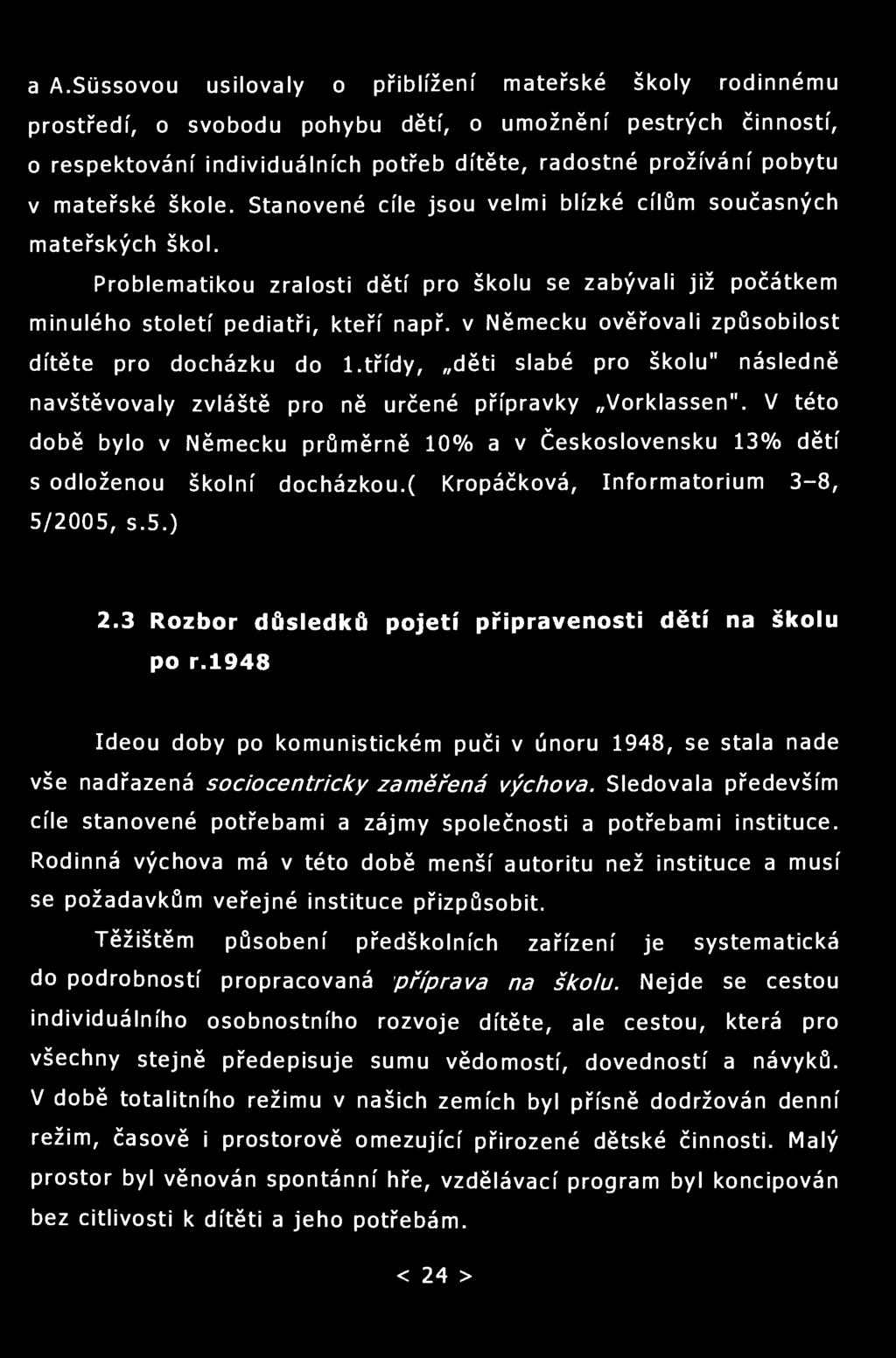 a A.Sússovou usilovaly o přiblížení mateřské školy rodinnému prostředí, o svobodu pohybu dětí, o umožnění pestrých činností, o respektování individuálních potřeb dítěte, radostné prožívání pobytu v
