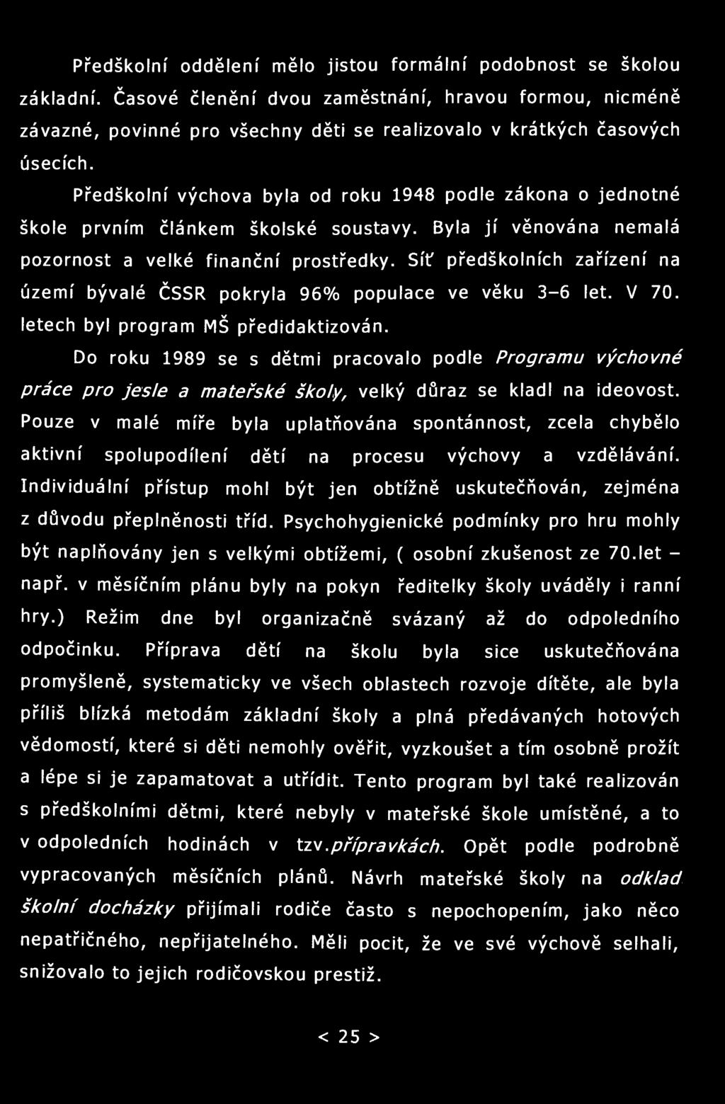 Předškolní oddělení mělo jistou formální podobnost se školou základní.
