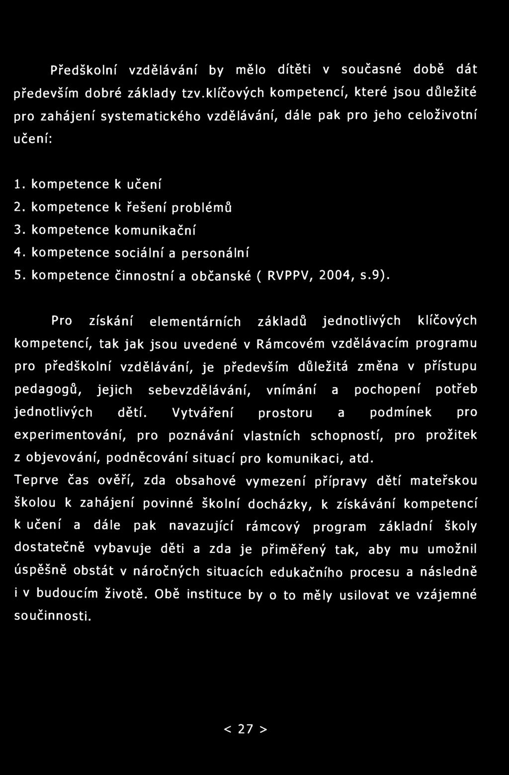 Předškolní vzdělávání by mělo dítěti v současné době dát především dobré základy tzv.