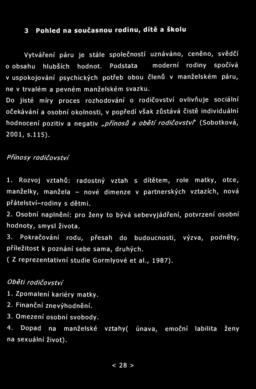 3 Pohled na současnou rodinu, dítě a školu Vytváření páru je stále společností uznáváno, ceněno, svědčí o obsahu hlubších hodnot.