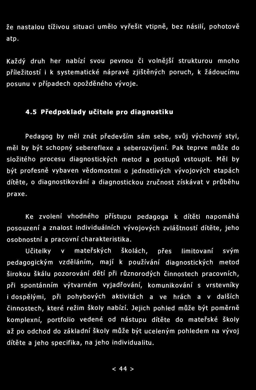 že nastalou tíživou situaci umělo vyřešit vtipně, bez násilí, pohotově atp.