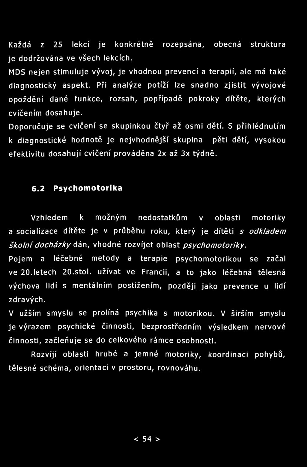 Každá z 25 lekcí je konkrétně rozepsána, obecná struktura je dodržována ve všech lekcích. MDS nejen stimuluje vývoj, je vhodnou prevencí a terapií, ale má také diagnostický aspekt.