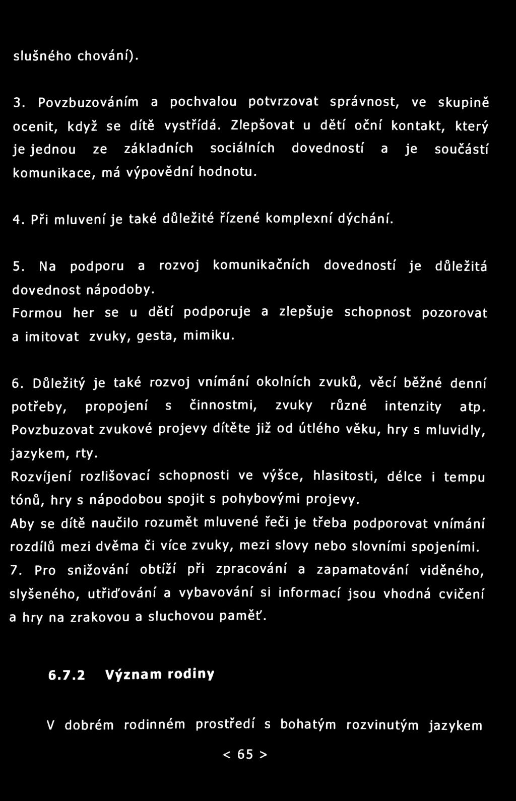 slušného chování). 3. Povzbuzováním a pochvalou potvrzovat správnost, ve skupině ocenit, když se dítě vystřídá.