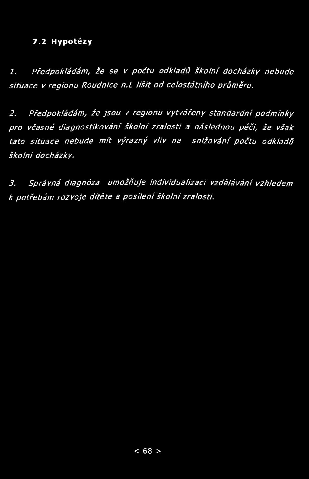 7.2 Hypotézy 1. Předpokládám, že se v počtu odkladů školní docházky nebude situace v regionu Roudnice n.l lišit od celostátního průměru. 2.