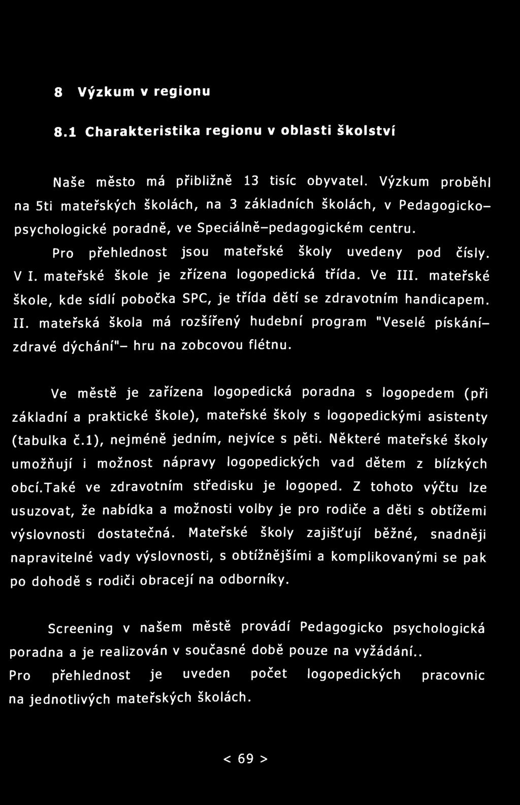 8 Výzkum v regionu 8.1 Charakteristika regionu v oblasti školství Naše město má přibližně 13 tisíc obyvatel.