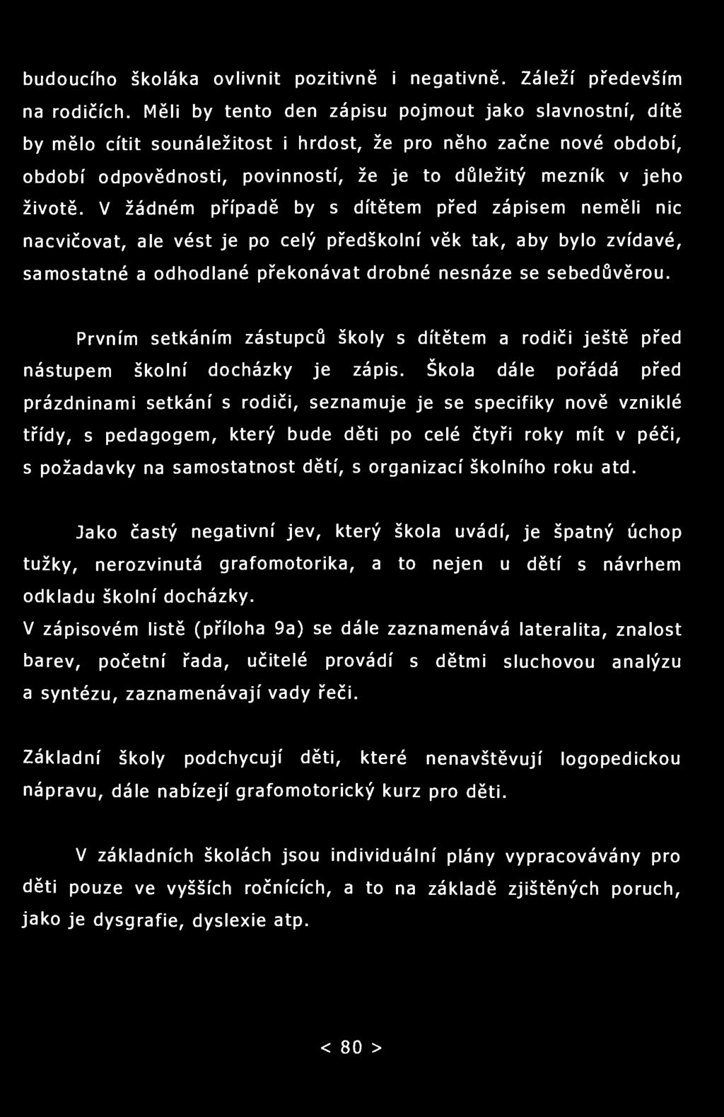 budoucího školáka ovlivnit pozitivně i negativně. Záleží především na rodičích.