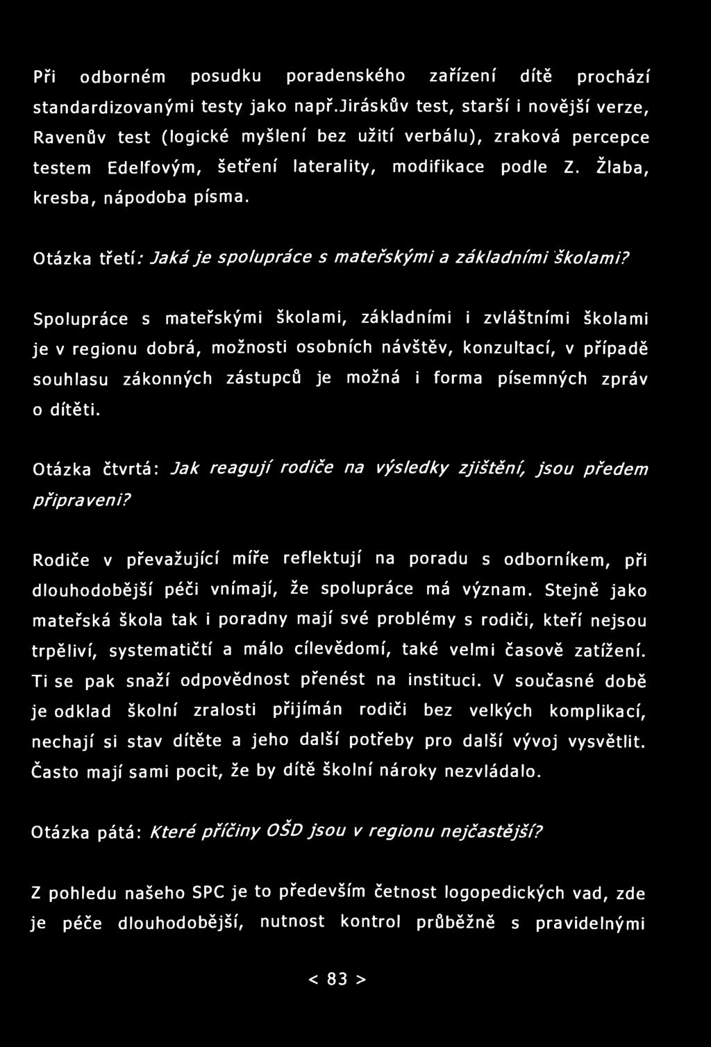 Při odborném posudku poradenského zařízení dítě prochází standardizovanými testy jako např.