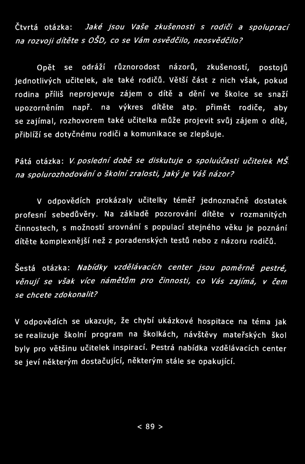 Čtvrtá otázka: Jaké jsou Vaše zkušenosti s rodiči a spoluprací na rozvoji dítěte s OŠD, co se Vám osvědčilo, neosvědčilo?
