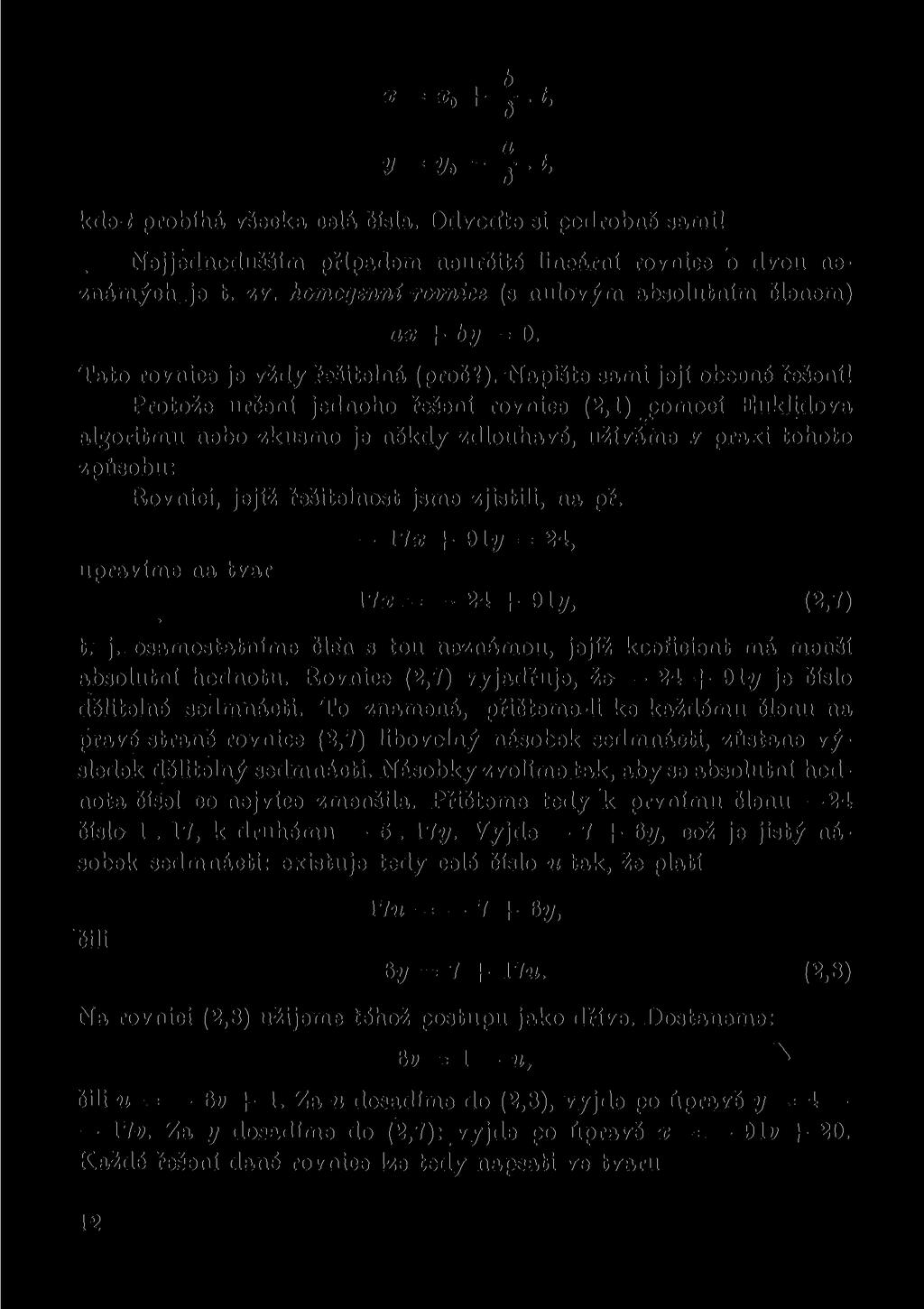 b X 0 + -T i, a y = y» - -g kdeť probíhá všecka celá čísla. Odvoďte si podrobně sami! Nejjednodušším případem neurčité lineární rovnice o dvou neznámých je t. zv.