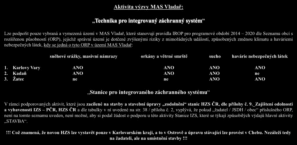 Aktivita výzvy MAS Vladař: Technika pro integrovaný záchranný systém Lze podpořit pouze vybraná a vymezená území v MAS Vladař, které stanovují pravidla IROP pro programové období 2014 2020 dle