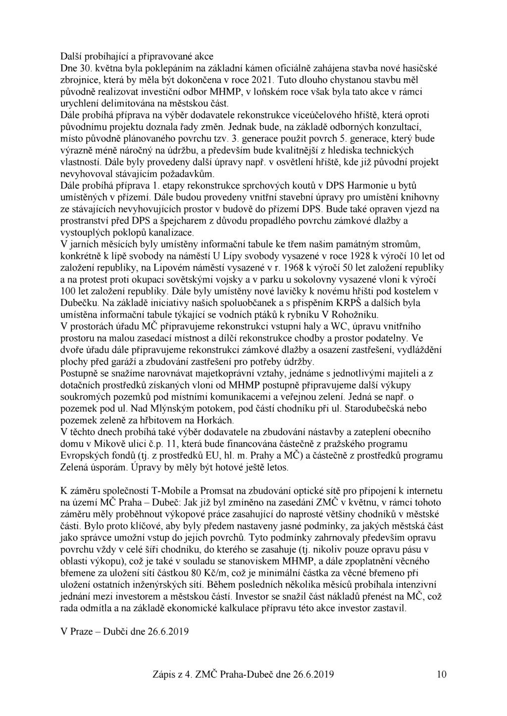 Další probíhající a připravované akce Dne 30. května byla poklepáním na základní kámen oficiálně zahájena stavba nové hasičské zbrojnice, která by měla být dokončena v roce 2021.