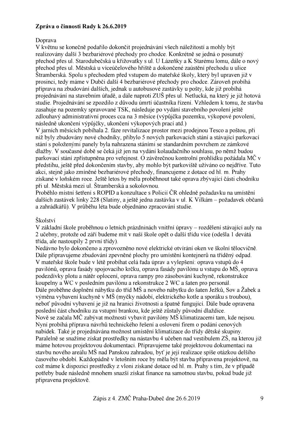 Zpráva o činnosti Rady k 26.6.2019 Doprava V květnu se konečně podařilo dokončit projednávání všech náležitostí a mohly být realizovány další 3 bezbariérové přechody pro chodce.