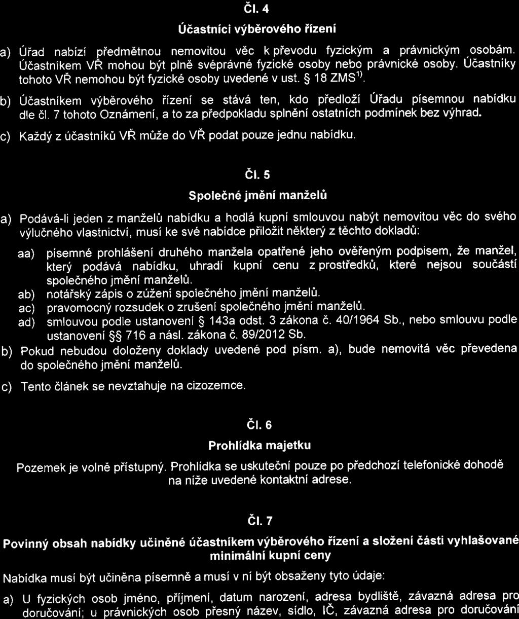 Čl.4 Účastníci výběrového řízení a) Úřad nabízí předmětnou nemovitou věc k převodu fyzickým a právnickým osobám. Učastníkem vř mohou být plně svéprávné fyzické osoby nebo právnické osoby.