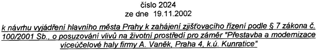 Hlavní mìsto Praha RADA HLAVNíHO MÌSTA PRAHY USNESEN Rady hlavního mìsta Prahy èíslo 2024 ze dne 19,11,2002 k návrhu 'ádøení hlavního mìsta Prah k zahá 'ení ziš ovacího øízení odle 7 zákona è.