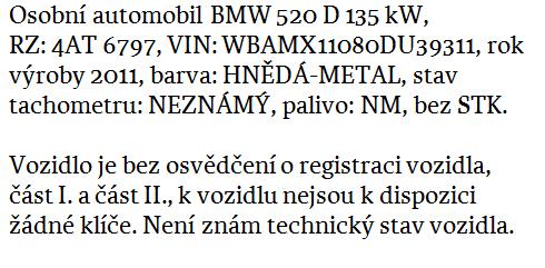 II. Předmětem dražby jsou tyto movité věci : Označení věci Rozhodná cena Nejnižší podání 1.